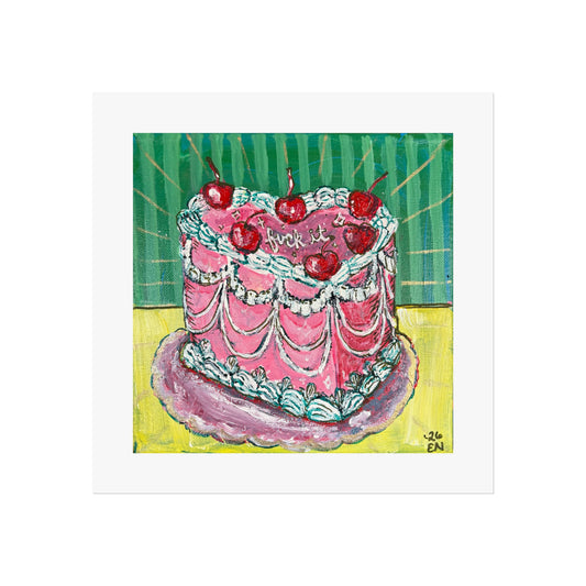 Fuck it Cake- Fine Art Posters